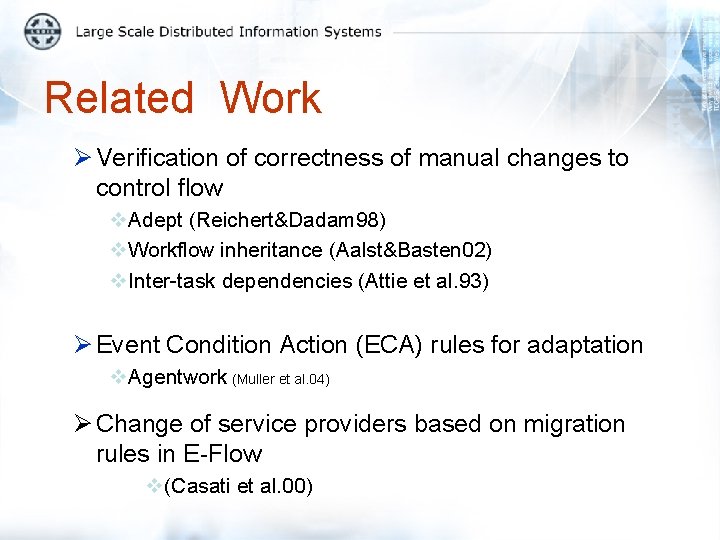 Related Work Ø Verification of correctness of manual changes to control flow v. Adept