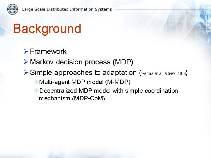 Background Ø Framework Ø Markov decision process (MDP) Ø Simple approaches to adaptation (Verma