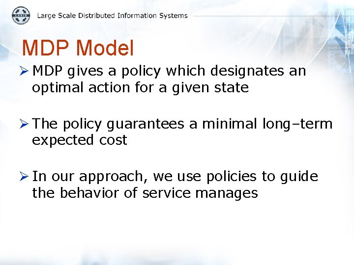 MDP Model Ø MDP gives a policy which designates an optimal action for a