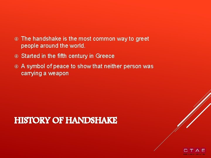  The handshake is the most common way to greet people around the world.