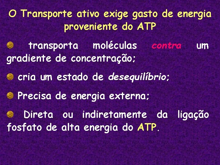 O Transporte ativo exige gasto de energia proveniente do ATP transporta moléculas gradiente de