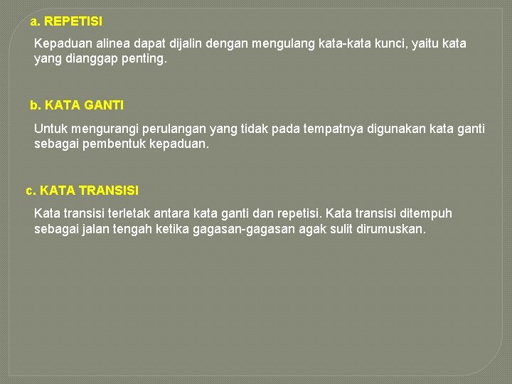 a. REPETISI Kepaduan alinea dapat dijalin dengan mengulang kata-kata kunci, yaitu kata yang dianggap