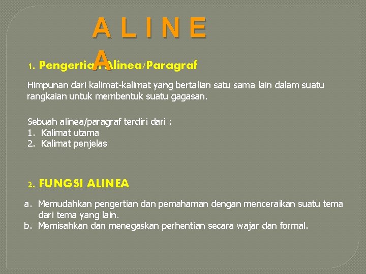 ALINE 1. Pengertian AAlinea/Paragraf Himpunan dari kalimat-kalimat yang bertalian satu sama lain dalam suatu