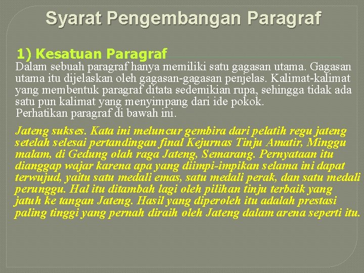 Syarat Pengembangan Paragraf 1) Kesatuan Paragraf Dalam sebuah paragraf hanya memiliki satu gagasan utama.