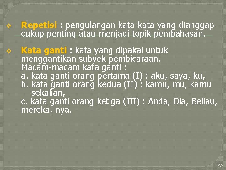 v Repetisi : pengulangan kata-kata yang dianggap cukup penting atau menjadi topik pembahasan. v