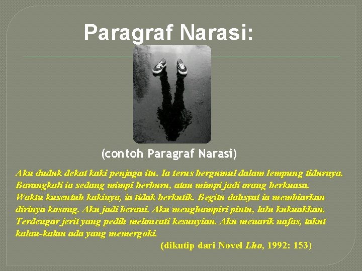 Paragraf Narasi: (contoh Paragraf Narasi) Aku duduk dekat kaki penjaga itu. Ia terus bergumul