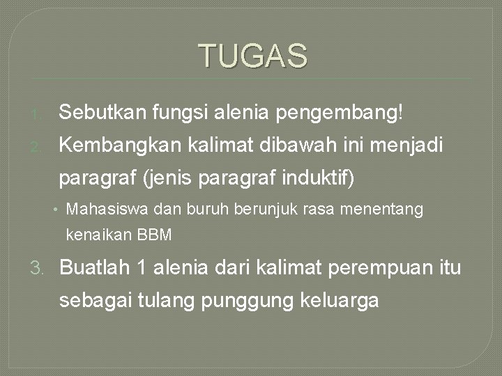 TUGAS 1. Sebutkan fungsi alenia pengembang! 2. Kembangkan kalimat dibawah ini menjadi paragraf (jenis