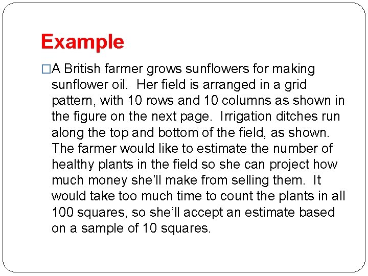Example �A British farmer grows sunflowers for making sunflower oil. Her field is arranged