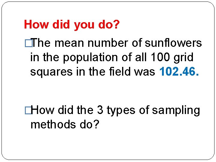How did you do? �The mean number of sunflowers in the population of all