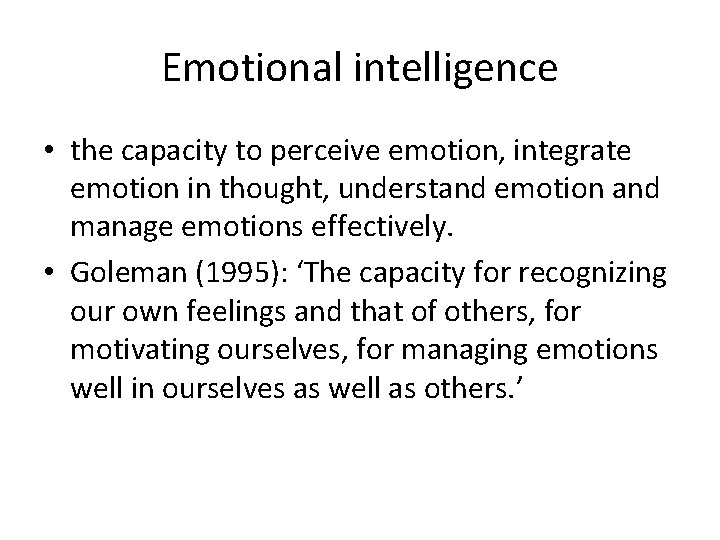 Emotional intelligence • the capacity to perceive emotion, integrate emotion in thought, understand emotion