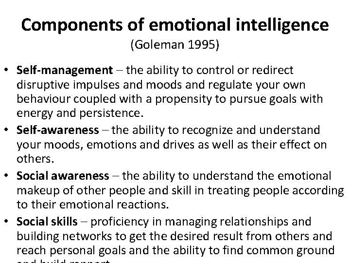 Components of emotional intelligence (Goleman 1995) • Self-management – the ability to control or
