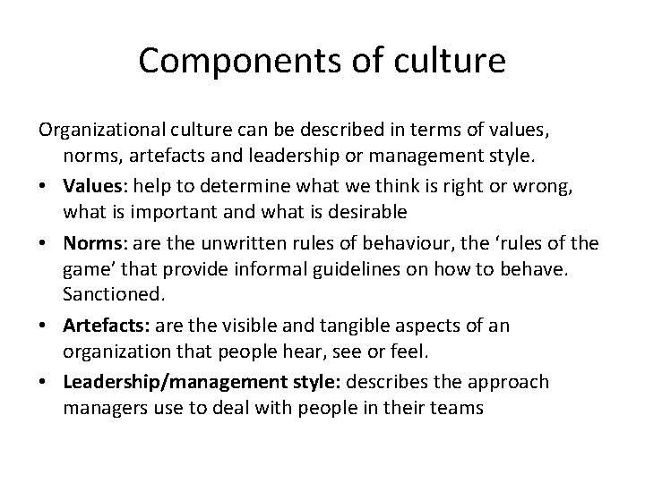 Components of culture Organizational culture can be described in terms of values, norms, artefacts