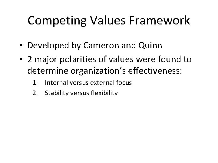 Competing Values Framework • Developed by Cameron and Quinn • 2 major polarities of