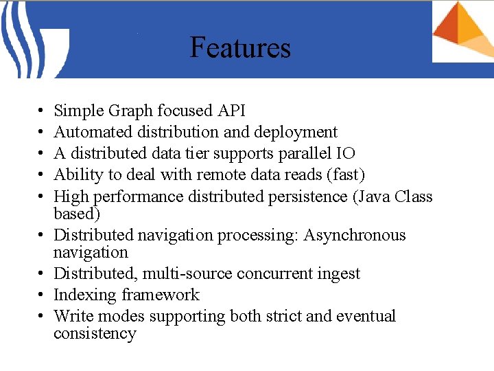 Features • • • Simple Graph focused API Automated distribution and deployment A distributed