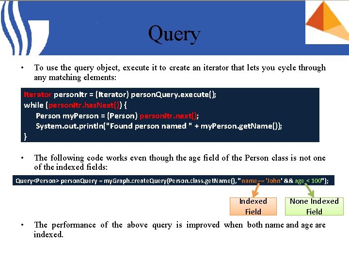 Query • To use the query object, execute it to create an iterator that