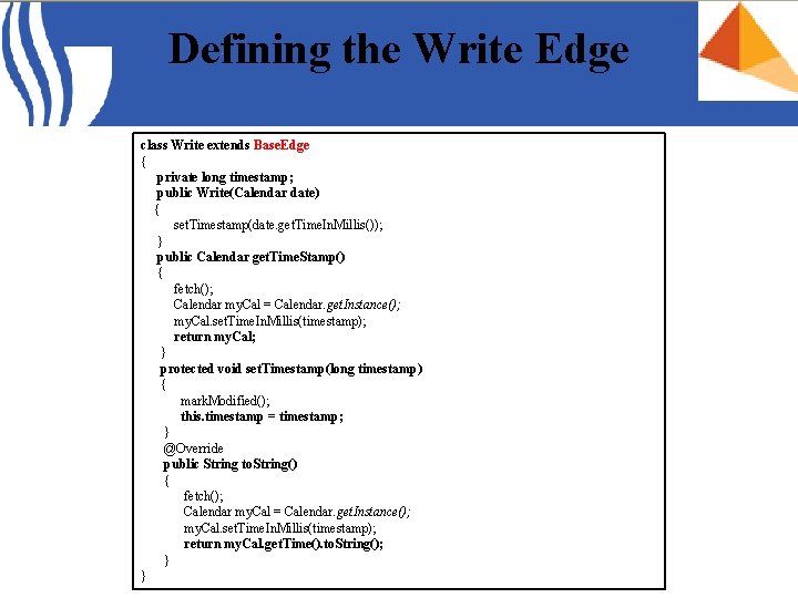 Defining the Write Edge class Write extends Base. Edge { private long timestamp; public