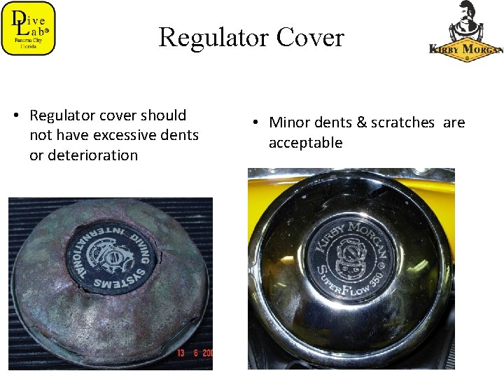 Regulator Cover • Regulator cover should not have excessive dents or deterioration • Minor