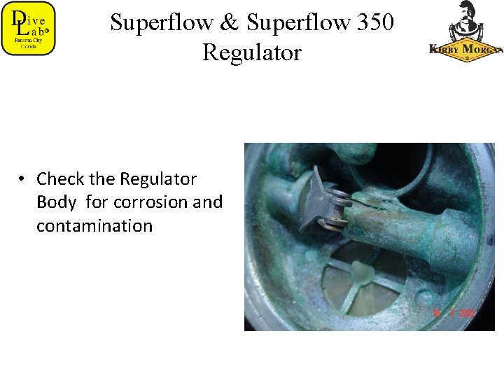 Superflow & Superflow 350 Regulator • Check the Regulator Body for corrosion and contamination