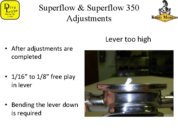 Superflow & Superflow 350 Adjustments Lever too high • After adjustments are completed •