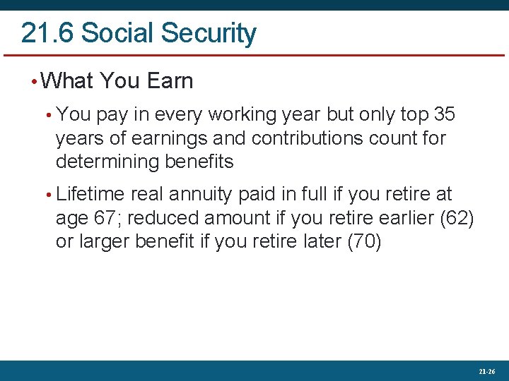21. 6 Social Security • What You Earn • You pay in every working