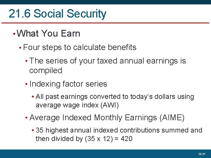 21. 6 Social Security • What You Earn • Four steps to calculate benefits