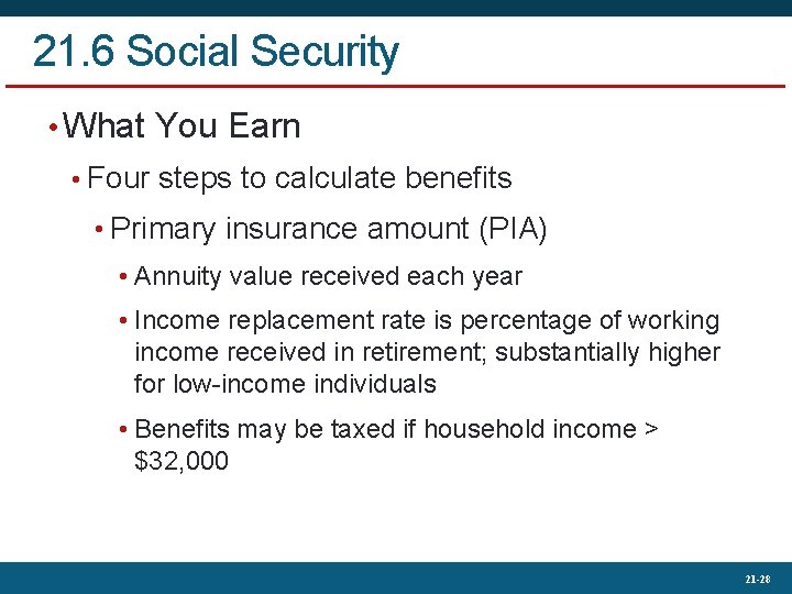 21. 6 Social Security • What You Earn • Four steps to calculate benefits