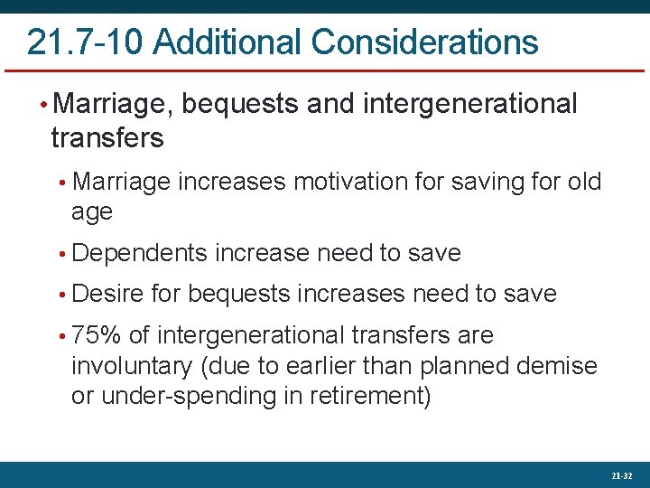 21. 7 -10 Additional Considerations • Marriage, bequests and intergenerational transfers • Marriage increases