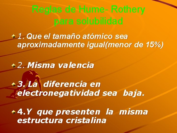 Reglas de Hume- Rothery para solubilidad 1. Que el tamaño atómico sea aproximadamente igual(menor