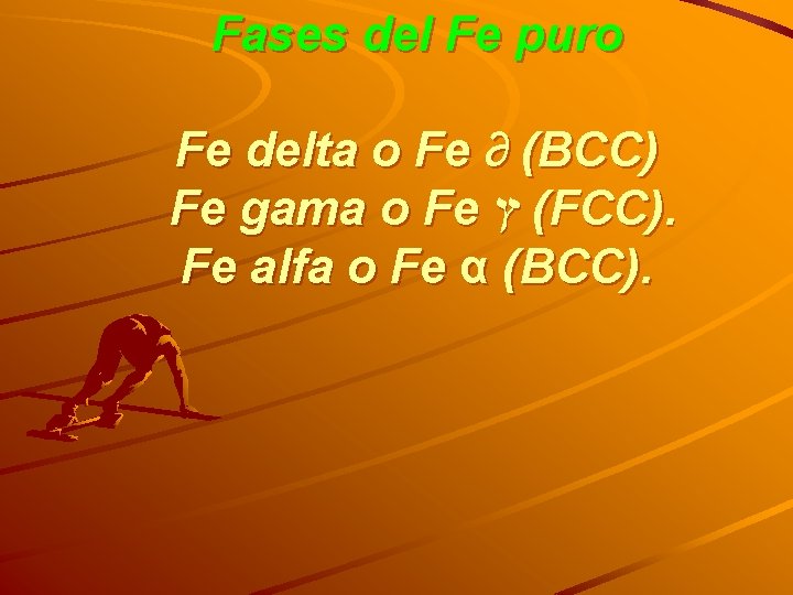 Fases del Fe puro Fe delta o Fe ∂ (BCC) Fe gama o Fe