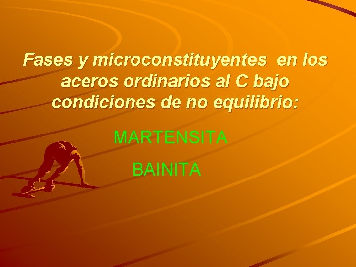 Fases y microconstituyentes en los aceros ordinarios al C bajo condiciones de no equilibrio: