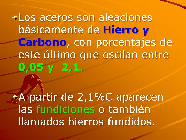 Los aceros son aleaciones básicamente de Hierro y Carbono, con porcentajes de este último