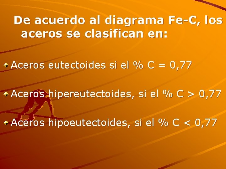 De acuerdo al diagrama Fe-C, los aceros se clasifican en: Aceros eutectoides si el