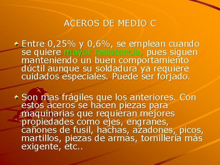 ACEROS DE MEDIO C Entre 0, 25% y 0, 6%, se emplean cuando se