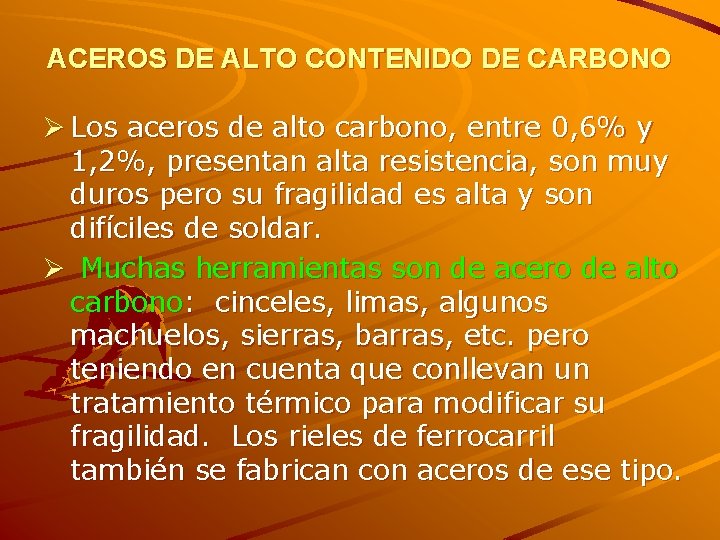 ACEROS DE ALTO CONTENIDO DE CARBONO Ø Los aceros de alto carbono, entre 0,