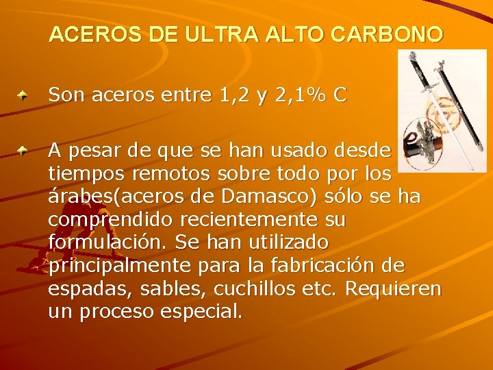 ACEROS DE ULTRA ALTO CARBONO Son aceros entre 1, 2 y 2, 1% C