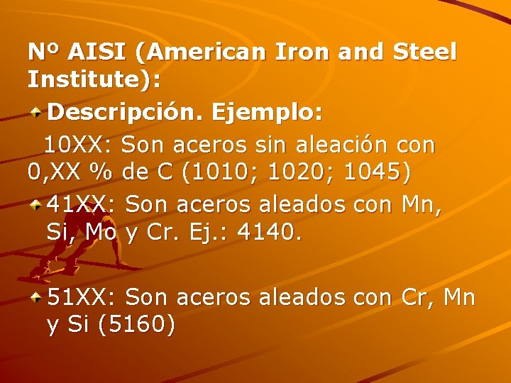 Nº AISI (American Iron and Steel Institute): Descripción. Ejemplo: 10 XX: Son aceros sin