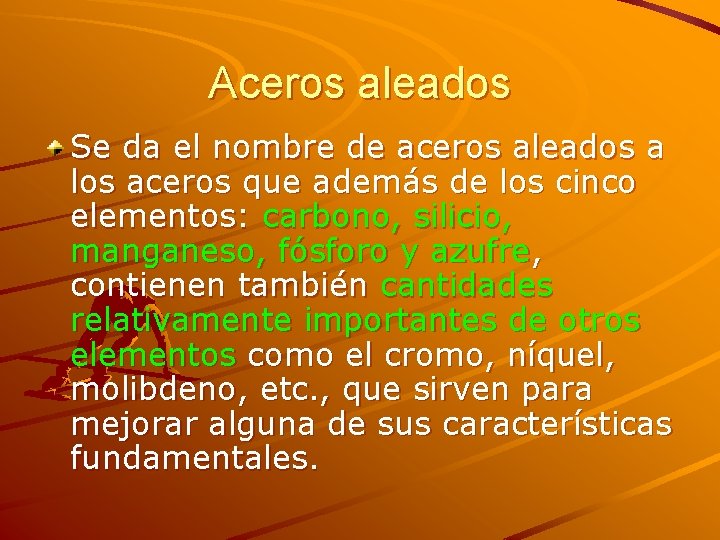 Aceros aleados Se da el nombre de aceros aleados a los aceros que además