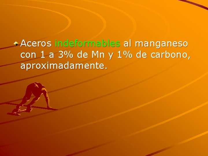 Aceros indeformables al manganeso con 1 a 3% de Mn y 1% de carbono,