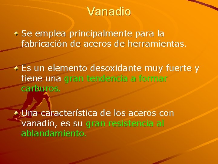 Vanadio Se emplea principalmente para la fabricación de aceros de herramientas. Es un elemento