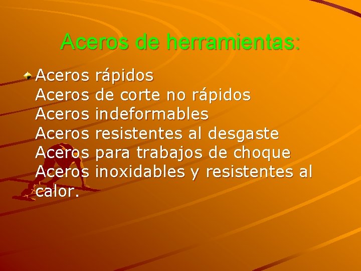 Aceros de herramientas: Aceros Aceros calor. rápidos de corte no rápidos indeformables resistentes al