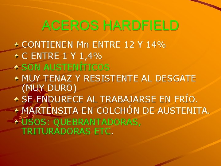 ACEROS HARDFIELD CONTIENEN Mn ENTRE 12 Y 14% C ENTRE 1 Y 1, 4%