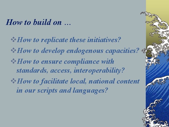 How to build on … v. How to replicate these initiatives? v. How to