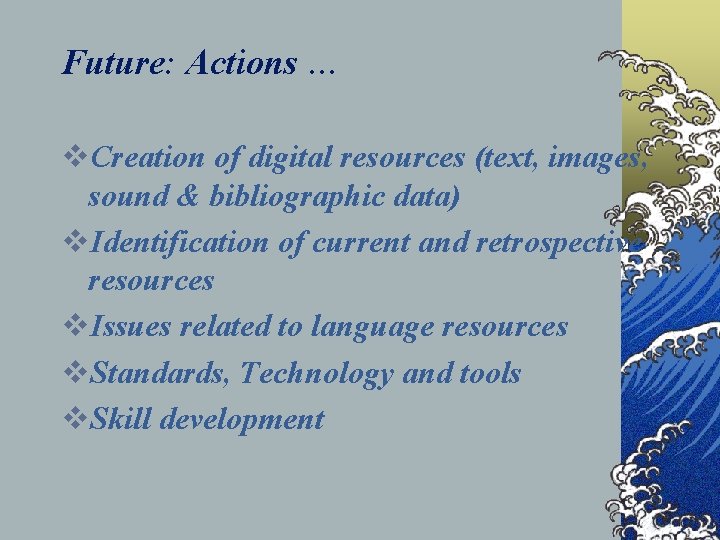 Future: Actions … v. Creation of digital resources (text, images, sound & bibliographic data)