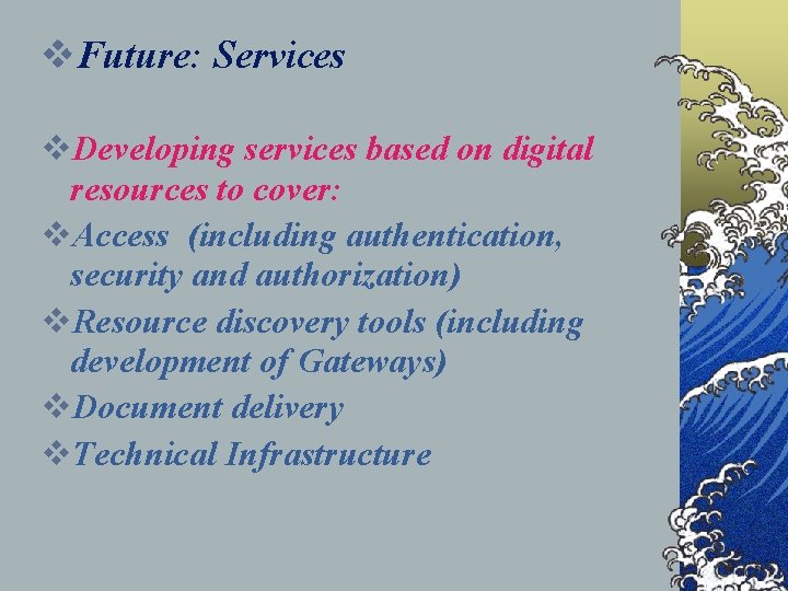 v. Future: Services v. Developing services based on digital resources to cover: v. Access