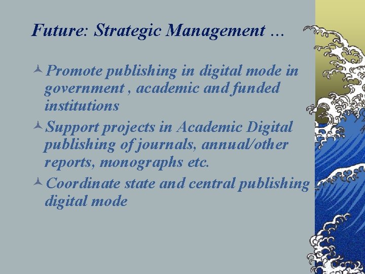 Future: Strategic Management … ©Promote publishing in digital mode in government , academic and