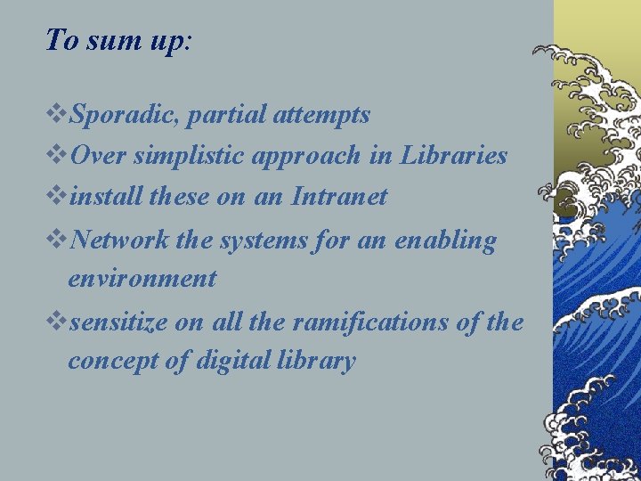 To sum up: v. Sporadic, partial attempts v. Over simplistic approach in Libraries vinstall