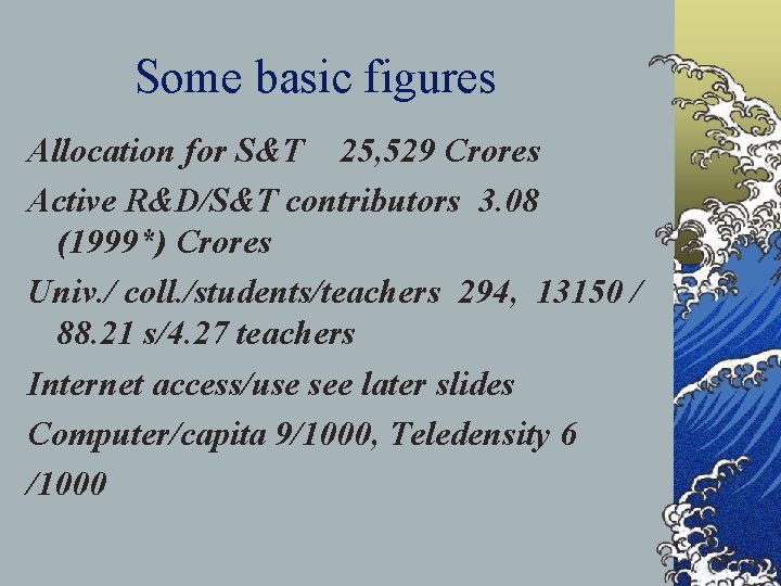 Some basic figures Allocation for S&T 25, 529 Crores Active R&D/S&T contributors 3. 08