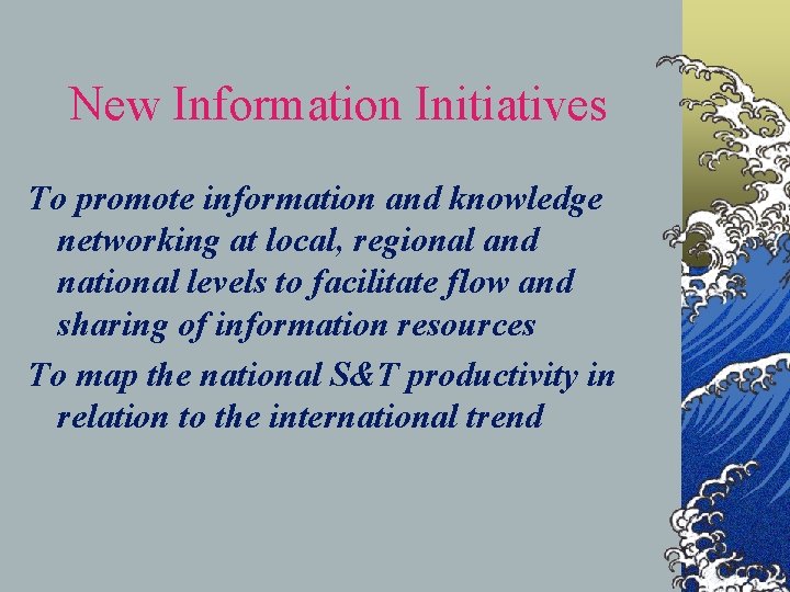 New Information Initiatives To promote information and knowledge networking at local, regional and national