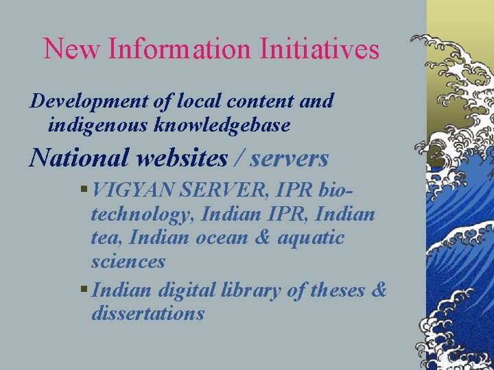 New Information Initiatives Development of local content and indigenous knowledgebase National websites / servers