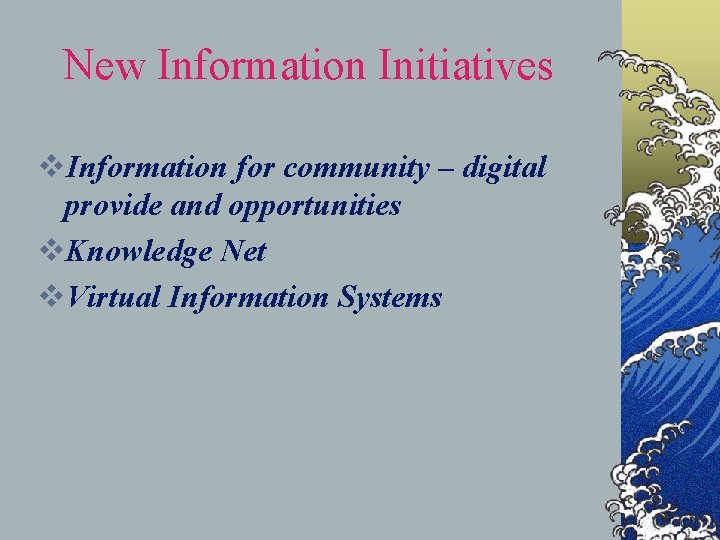 New Information Initiatives v. Information for community – digital provide and opportunities v. Knowledge